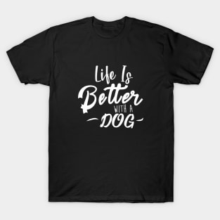 Life Is Better With A Dog T-Shirt